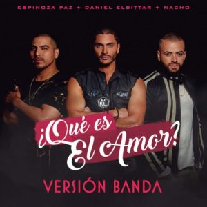 Daniel Elbittar Ft Espinoza Paz, Nacho – Qué Es El Amor (Versión Banda)